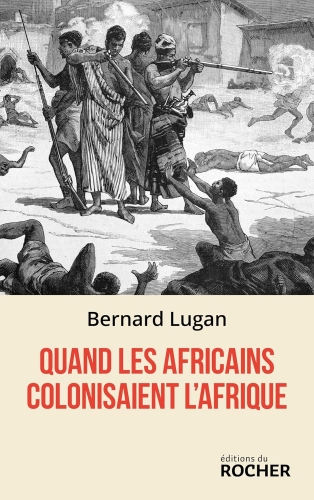 Lugan_Quand les Africains colonisaient l'Afrique.jpg